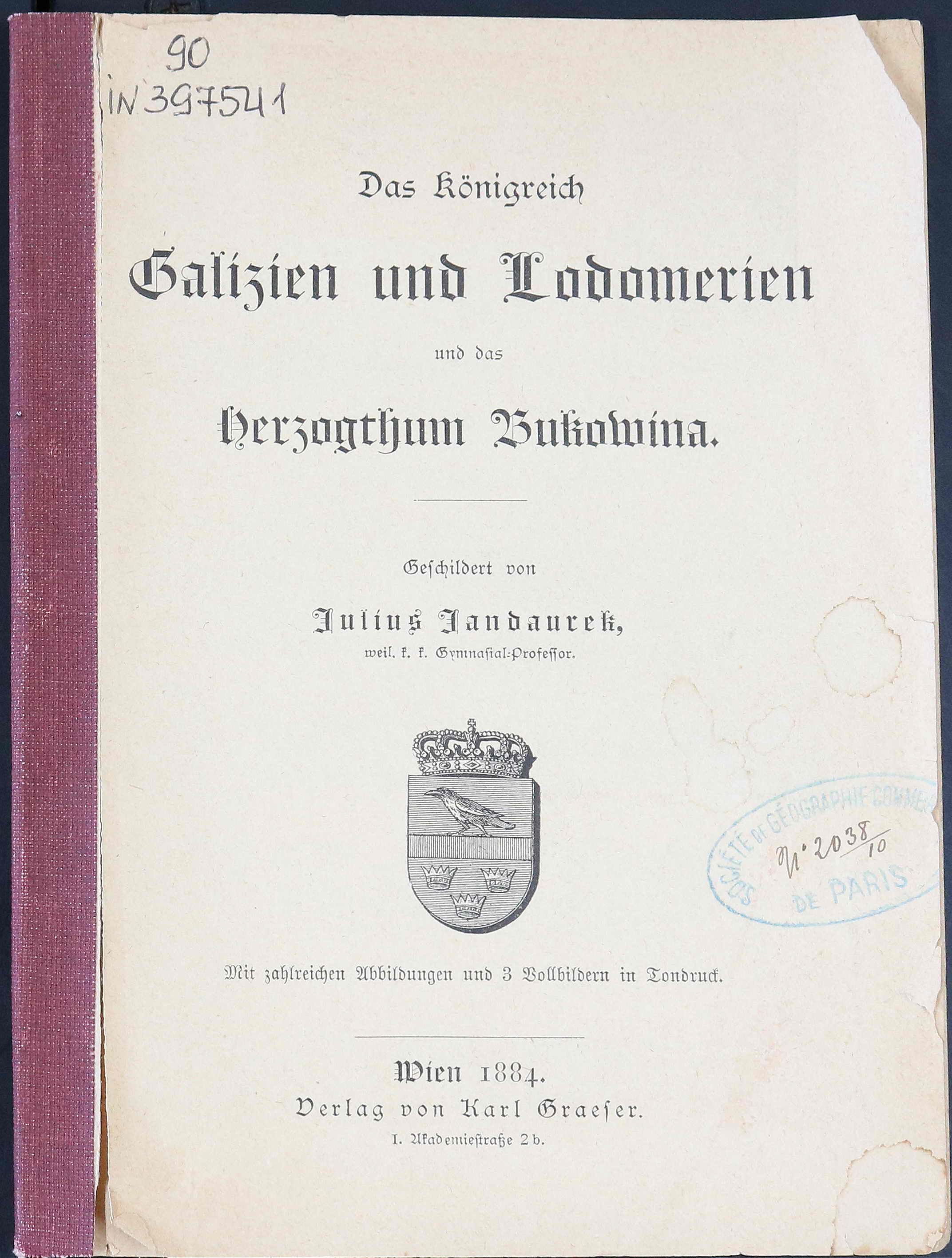Das Königreich Galizien und Lodomerien und das Herzogthum Bukowina : mit zahlreichen Abb. u. 3 Vollbildern in Tondruck / geschildert von Julius Jandaurek.